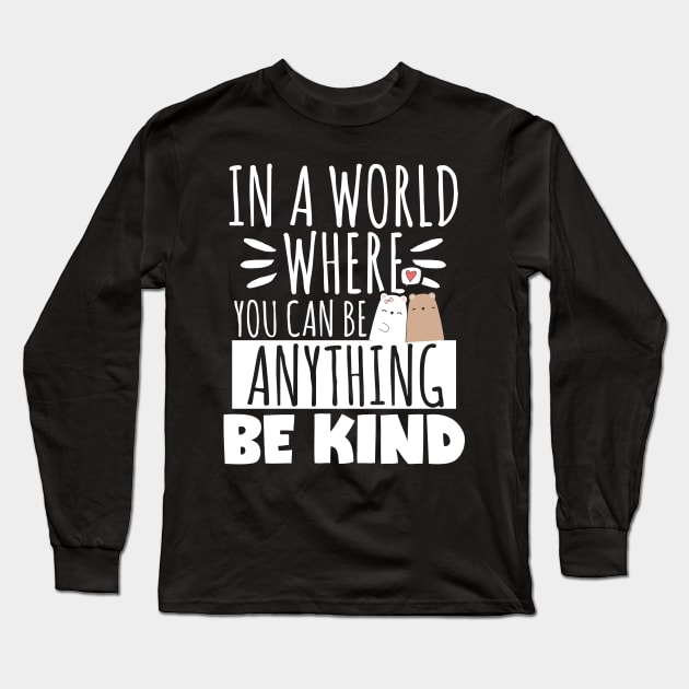 Kindness Gift, In A World Where You Can Be Anything Be Kind Long Sleeve T-Shirt by TabbyDesigns